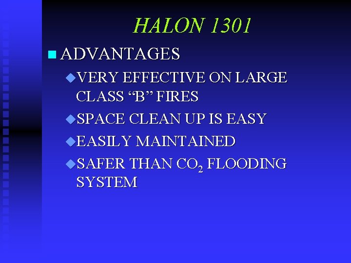 HALON 1301 n ADVANTAGES u. VERY EFFECTIVE ON LARGE CLASS “B” FIRES u. SPACE