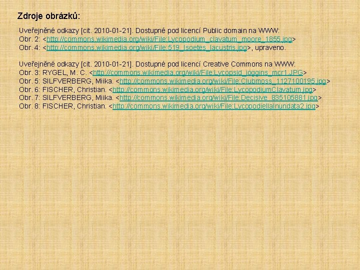 Zdroje obrázků: Uveřejněné odkazy [cit. 2010 -01 -21]. Dostupné pod licencí Public domain na