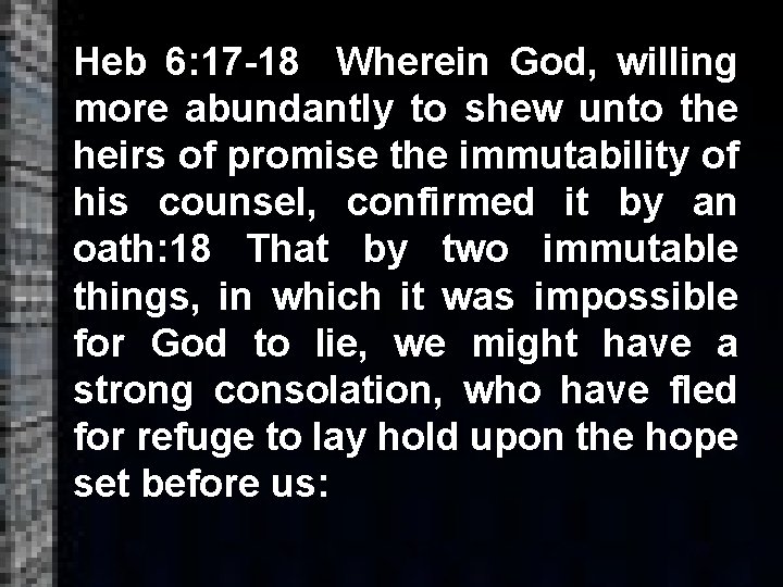 Heb 6: 17 -18 Wherein God, willing more abundantly to shew unto the heirs