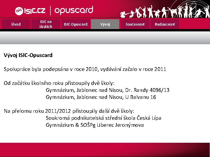 Úvod ISIC na školách ISIC-Opuscard Vývoj Současnost Budoucnost Vývoj ISIC-Opuscard Spolupráce byla podepsána v