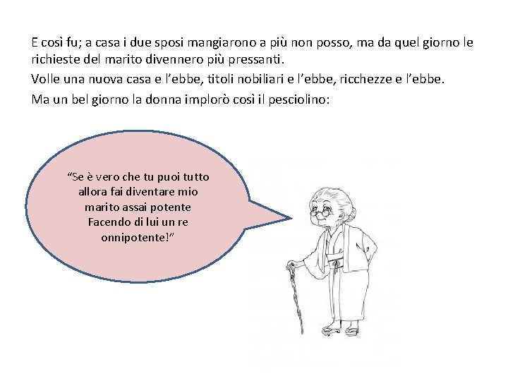 E così fu; a casa i due sposi mangiarono a più non posso, ma