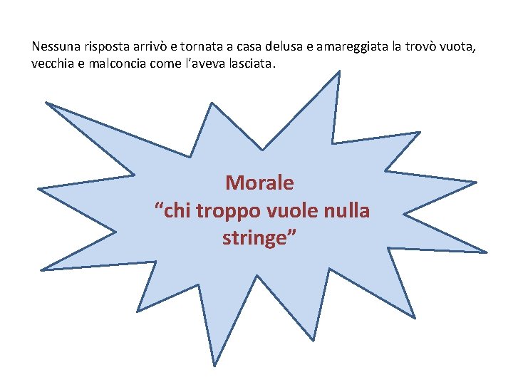 Nessuna risposta arrivò e tornata a casa delusa e amareggiata la trovò vuota, vecchia