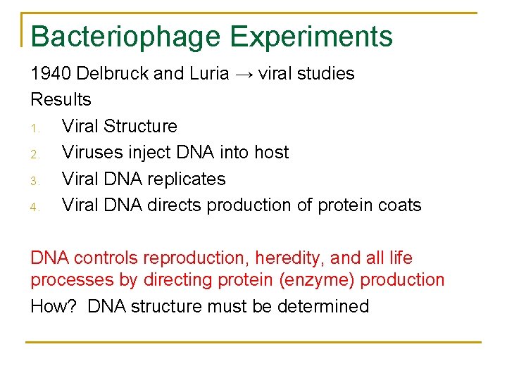 Bacteriophage Experiments 1940 Delbruck and Luria → viral studies Results 1. Viral Structure 2. Bacteriophage Experiments 1940 Delbruck and Luria → viral studies Results 1. Viral Structure 2.