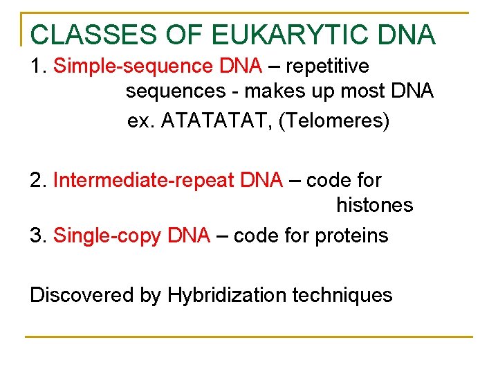 CLASSES OF EUKARYTIC DNA 1. Simple-sequence DNA – repetitive sequences - makes up most CLASSES OF EUKARYTIC DNA 1. Simple-sequence DNA – repetitive sequences - makes up most
