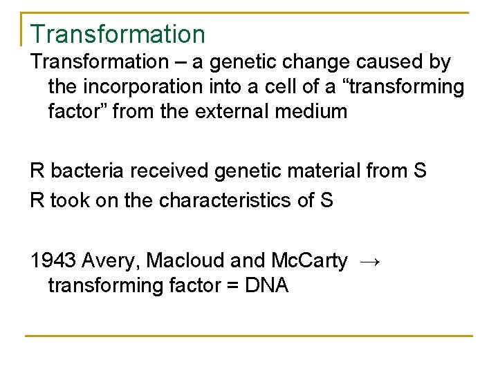 Transformation – a genetic change caused by the incorporation into a cell of a Transformation – a genetic change caused by the incorporation into a cell of a