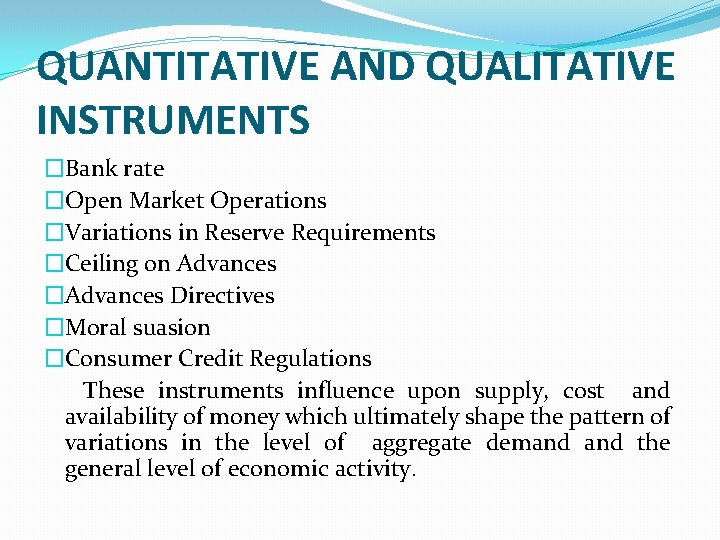 QUANTITATIVE AND QUALITATIVE INSTRUMENTS �Bank rate �Open Market Operations �Variations in Reserve Requirements �Ceiling