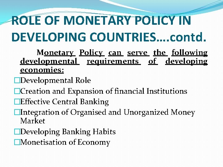 ROLE OF MONETARY POLICY IN DEVELOPING COUNTRIES…. contd. Monetary Policy can serve the following