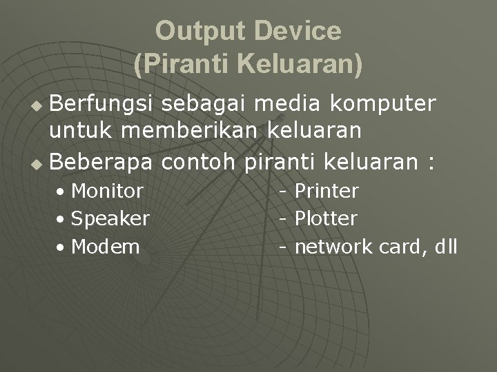 Output Device (Piranti Keluaran) Berfungsi sebagai media komputer untuk memberikan keluaran u Beberapa contoh