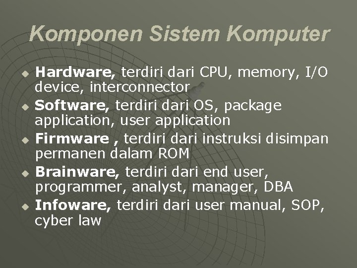 Komponen Sistem Komputer u u u Hardware, terdiri dari CPU, memory, I/O device, interconnector
