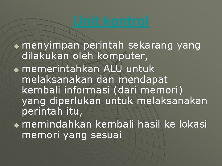 Unit kontrol menyimpan perintah sekarang yang dilakukan oleh komputer, u memerintahkan ALU untuk melaksanakan