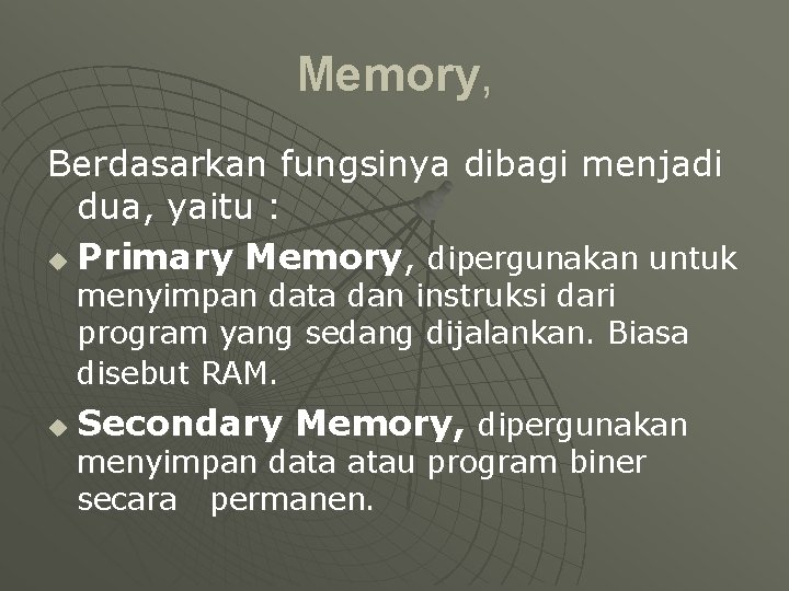 Memory, Berdasarkan fungsinya dibagi menjadi dua, yaitu : u Primary Memory, dipergunakan untuk menyimpan