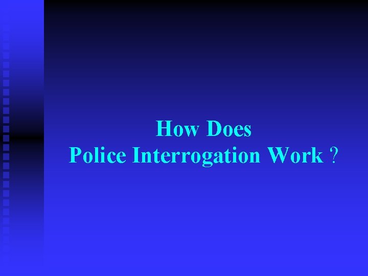 How Does Police Interrogation Work ? 