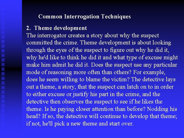 Common Interrogation Techniques 2. Theme development The interrogator creates a story about why the