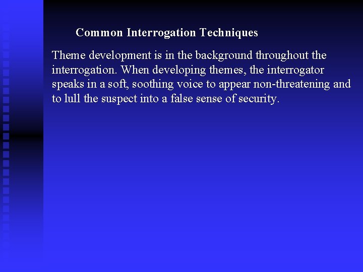 Common Interrogation Techniques Theme development is in the background throughout the interrogation. When developing