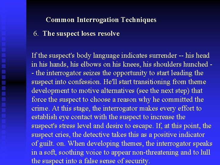 Common Interrogation Techniques 6. The suspect loses resolve If the suspect's body language indicates