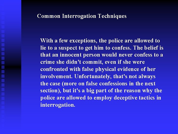 Common Interrogation Techniques With a few exceptions, the police are allowed to lie to