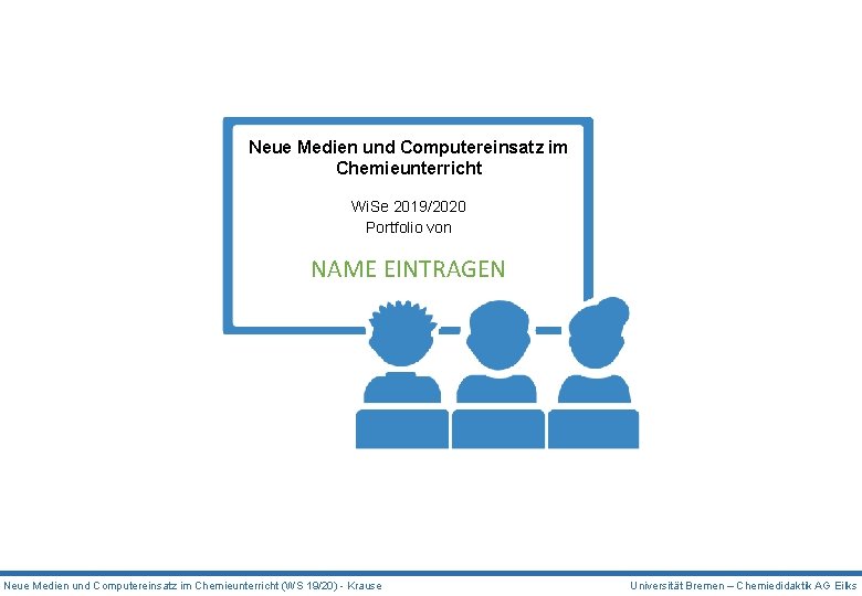 Neue Medien und Computereinsatz im Chemieunterricht Wi. Se 2019/2020 Portfolio von NAME EINTRAGEN Neue