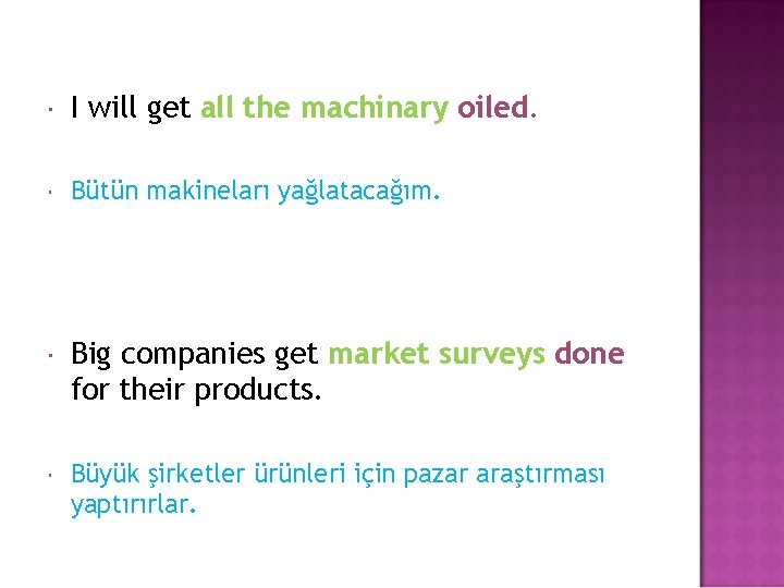  I will get all the machinary oiled. Bütün makineları yağlatacağım. Big companies get