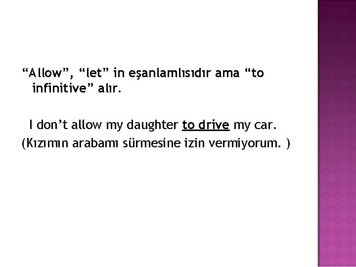 “Allow”, “let” in eşanlamlısıdır ama “to infinitive” alır. I don’t allow my daughter to