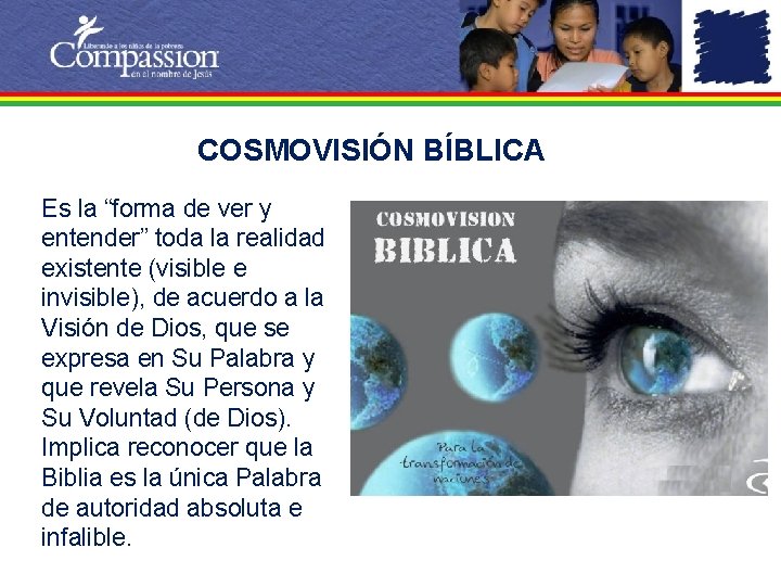 COSMOVISIÓN BÍBLICA Es la “forma de ver y entender” toda la realidad existente (visible