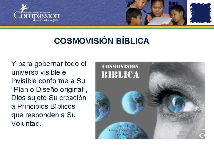 COSMOVISIÓN BÍBLICA Y para gobernar todo el universo visible e invisible conforme a Su