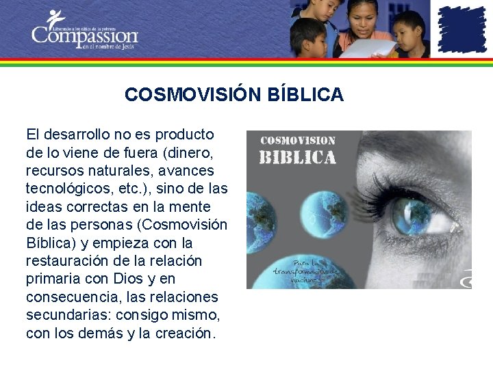 COSMOVISIÓN BÍBLICA El desarrollo no es producto de lo viene de fuera (dinero, recursos