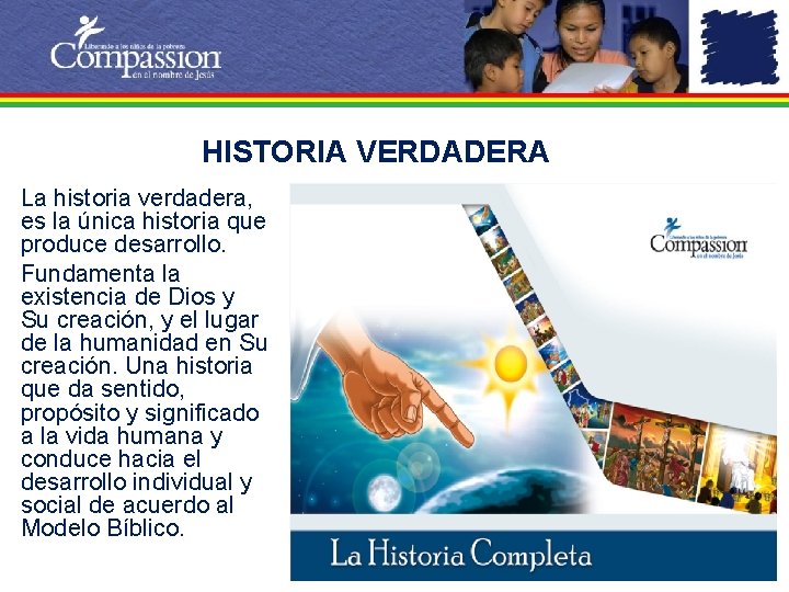 HISTORIA VERDADERA La historia verdadera, es la única historia que produce desarrollo. Fundamenta la