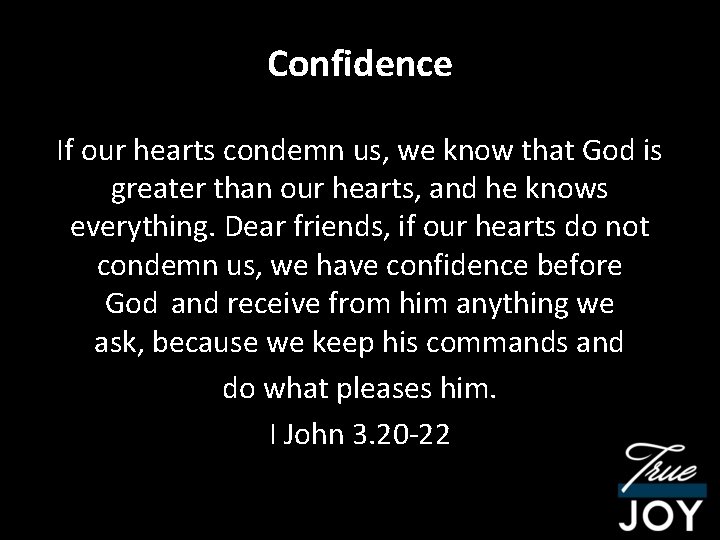 Confidence If our hearts condemn us, we know that God is greater than our