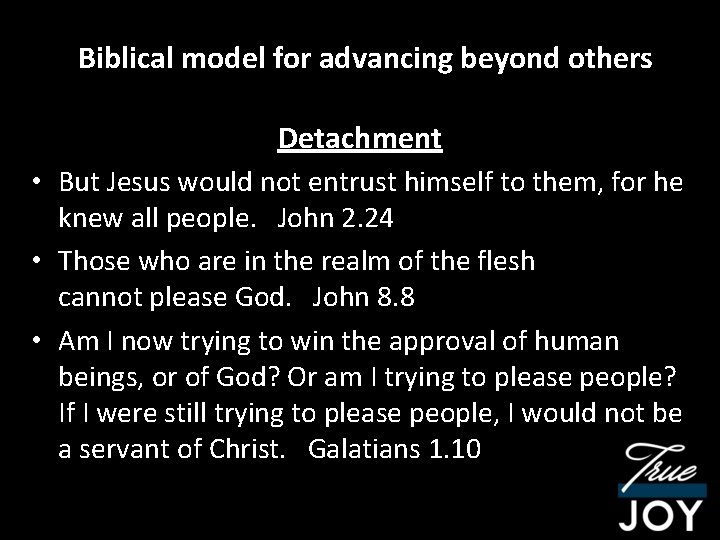 Biblical model for advancing beyond others Detachment • But Jesus would not entrust himself
