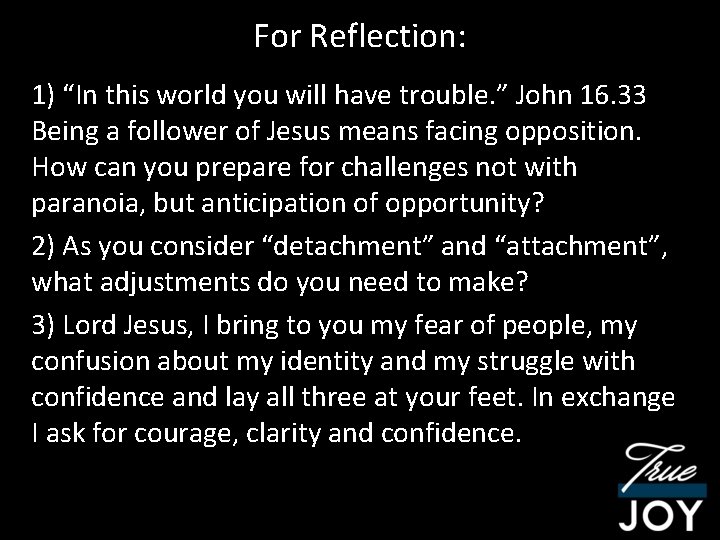 For Reflection: 1) “In this world you will have trouble. ” John 16. 33