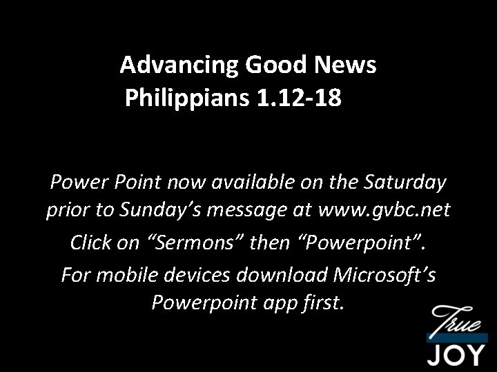 Advancing Good News Philippians 1. 12 -18 Power Point now available on the Saturday