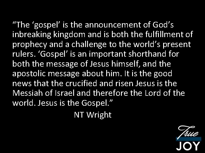 “The ‘gospel’ is the announcement of God’s inbreakingdom and is both the fulfillment of