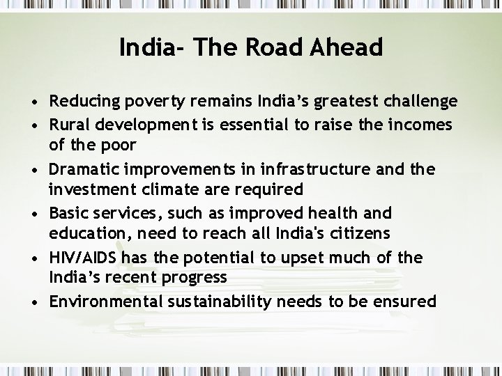 India- The Road Ahead • Reducing poverty remains India’s greatest challenge • Rural development