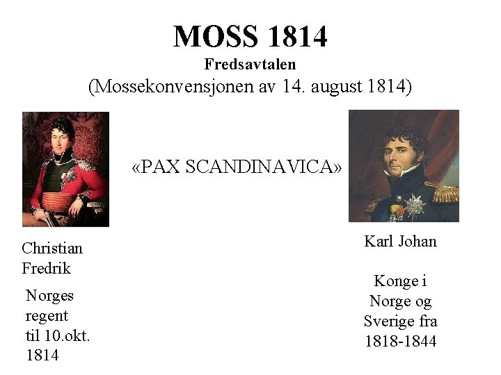 MOSS 1814 Fredsavtalen (Mossekonvensjonen av 14. august 1814) «PAX SCANDINAVICA» Christian Fredrik Norges regent