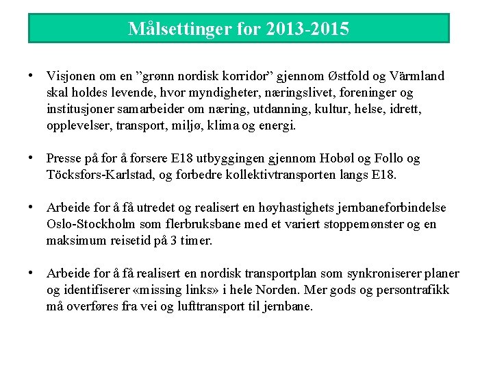 Målsettinger for 2013 -2015 • Visjonen om en ”grønn nordisk korridor” gjennom Østfold og