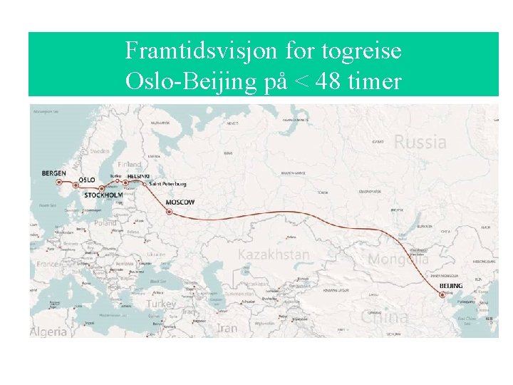 Framtidsvisjon for togreise Oslo-Beijing på < 48 timer 