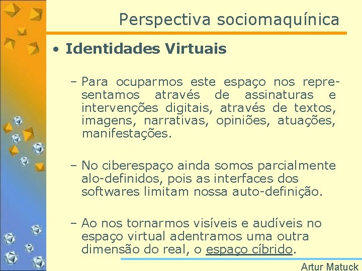 Perspectiva sociomaquínica • Identidades Virtuais – Para ocuparmos este espaço nos representamos através de