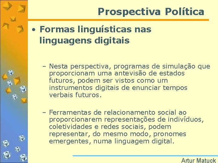 Prospectiva Política • Formas linguísticas nas linguagens digitais – Nesta perspectiva, programas de simulação
