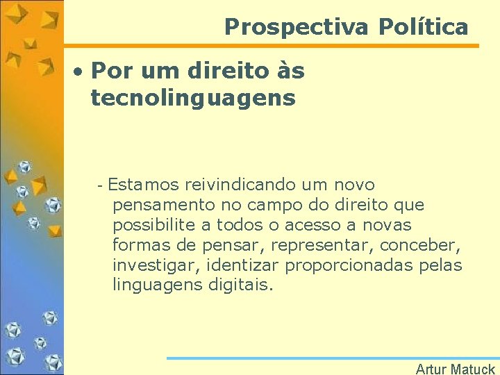 Prospectiva Política • Por um direito às tecnolinguagens - Estamos reivindicando um novo pensamento