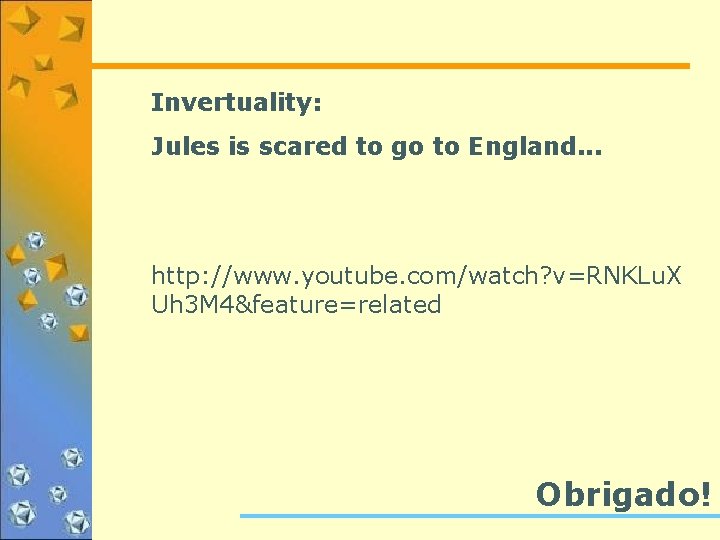 Invertuality: Jules is scared to go to England. . . http: //www. youtube. com/watch?