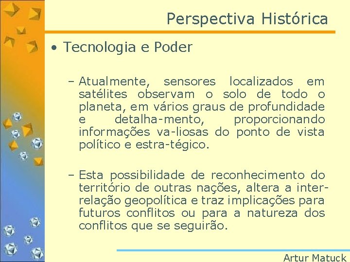 Perspectiva Histórica • Tecnologia e Poder – Atualmente, sensores localizados em satélites observam o