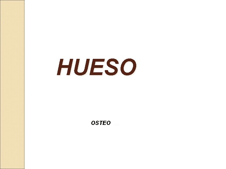 HUESO OSTEO …. 