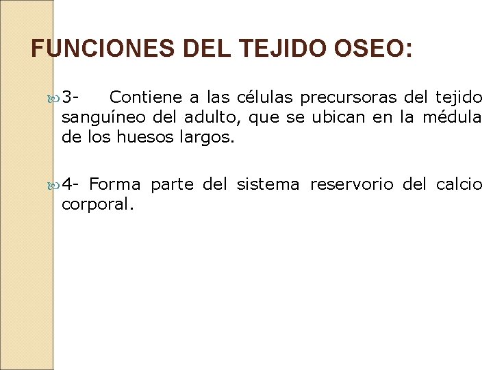 FUNCIONES DEL TEJIDO OSEO: 3 - Contiene a las células precursoras del tejido sanguíneo