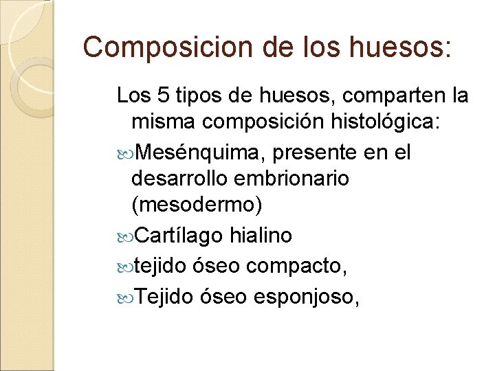 Composicion de los huesos: Los 5 tipos de huesos, comparten la misma composición histológica: