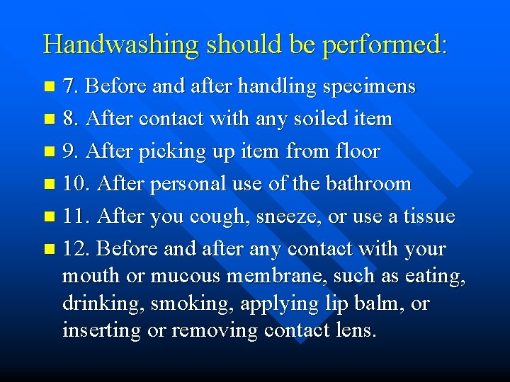 Handwashing should be performed: 7. Before and after handling specimens n 8. After contact