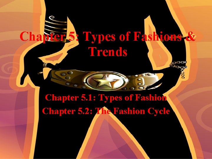 Chapter 5: Types of Fashions & Trends Chapter 5. 1: Types of Fashion Chapter