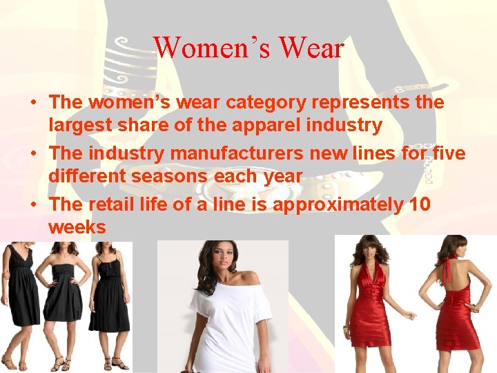 Women’s Wear • The women’s wear category represents the largest share of the apparel