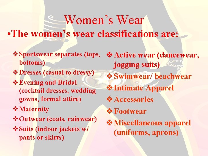 Women’s Wear • The women’s wear classifications are: v. Sportswear separates (tops, bottoms) v.