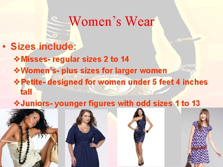 Women’s Wear • Sizes include: v. Misses- regular sizes 2 to 14 v. Women’s-