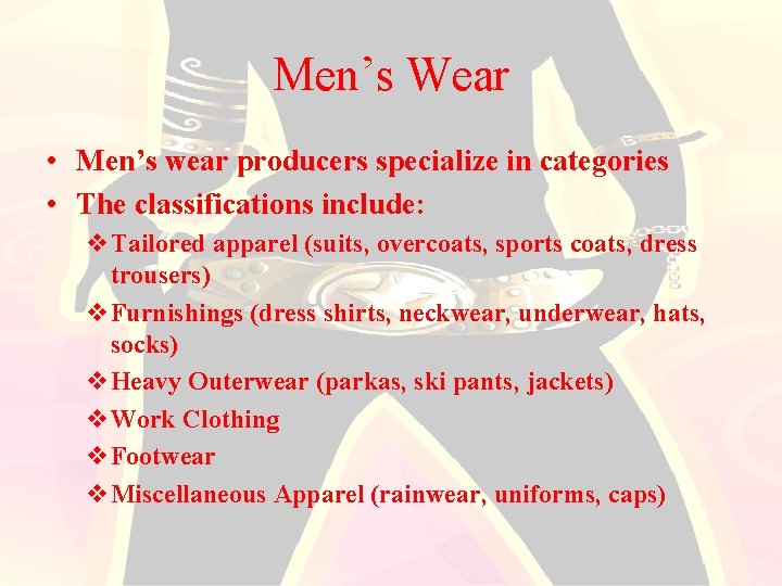 Men’s Wear • Men’s wear producers specialize in categories • The classifications include: v.